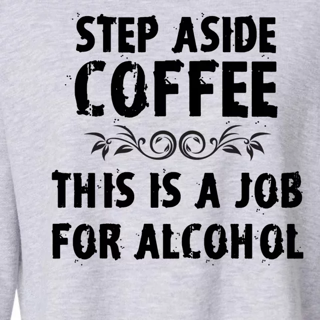 Step Aside Coffee This Is A Job For Alcohol Funny Cropped Pullover Crew