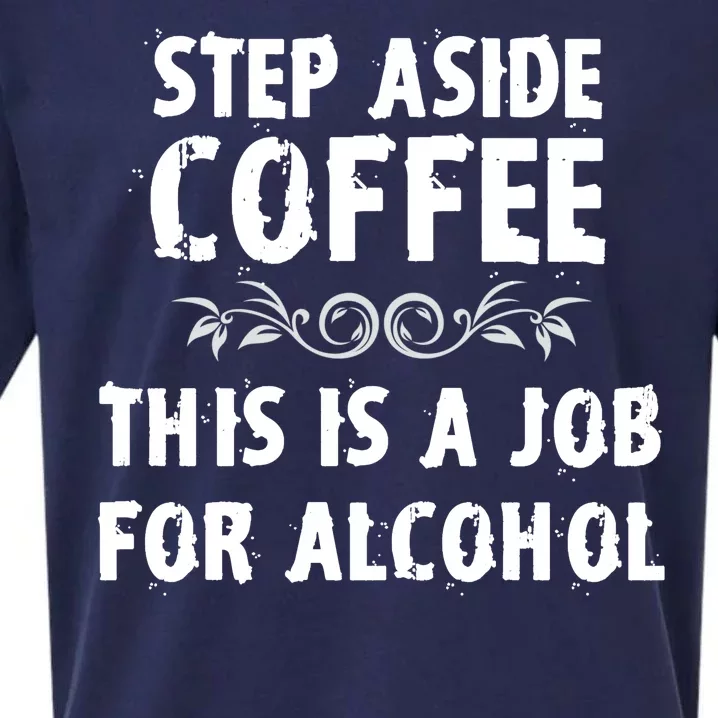 Step Aside Coffee This Is A Job For Alcohol Funny Sueded Cloud Jersey T-Shirt