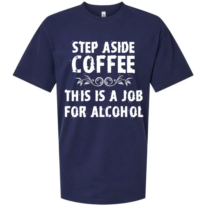 Step Aside Coffee This Is A Job For Alcohol Funny Sueded Cloud Jersey T-Shirt