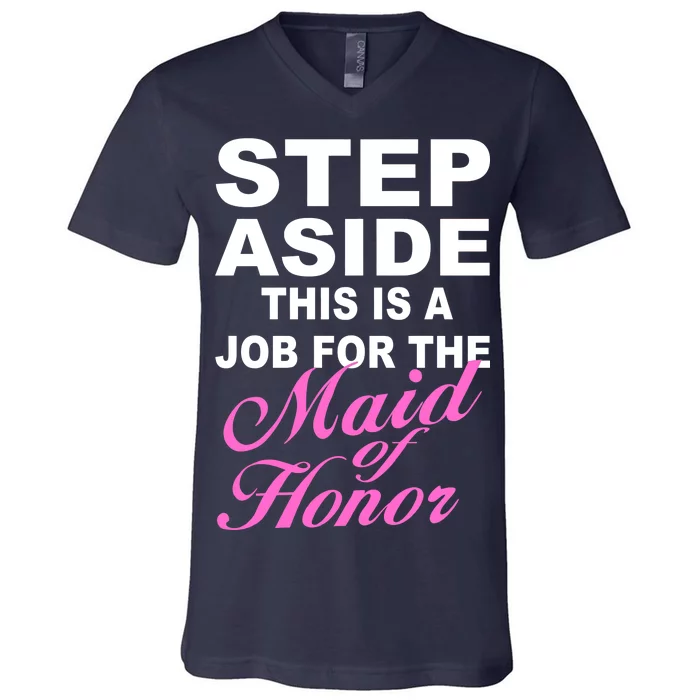 Step Aside This Is A Job For The Maid of Honor V-Neck T-Shirt