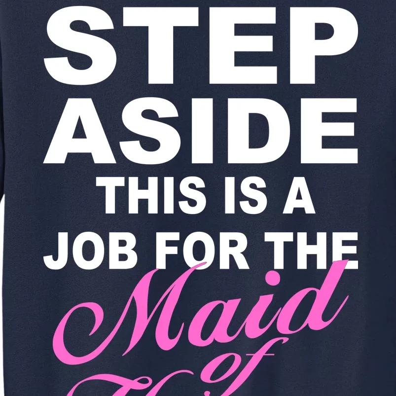 Step Aside This Is A Job For The Maid of Honor Tall Sweatshirt