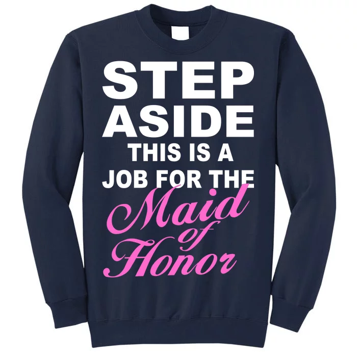 Step Aside This Is A Job For The Maid of Honor Tall Sweatshirt