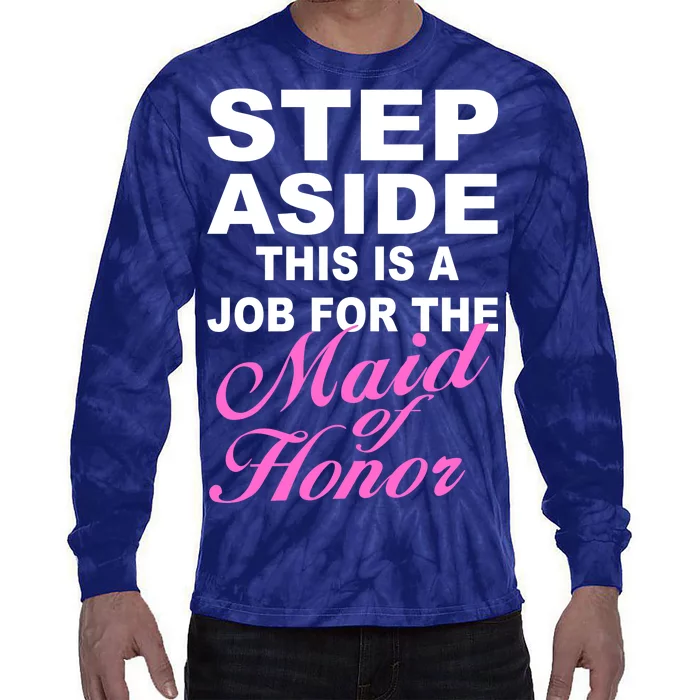 Step Aside This Is A Job For The Maid of Honor Tie-Dye Long Sleeve Shirt