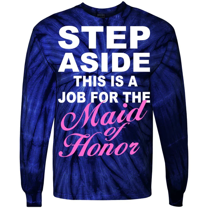 Step Aside This Is A Job For The Maid of Honor Tie-Dye Long Sleeve Shirt