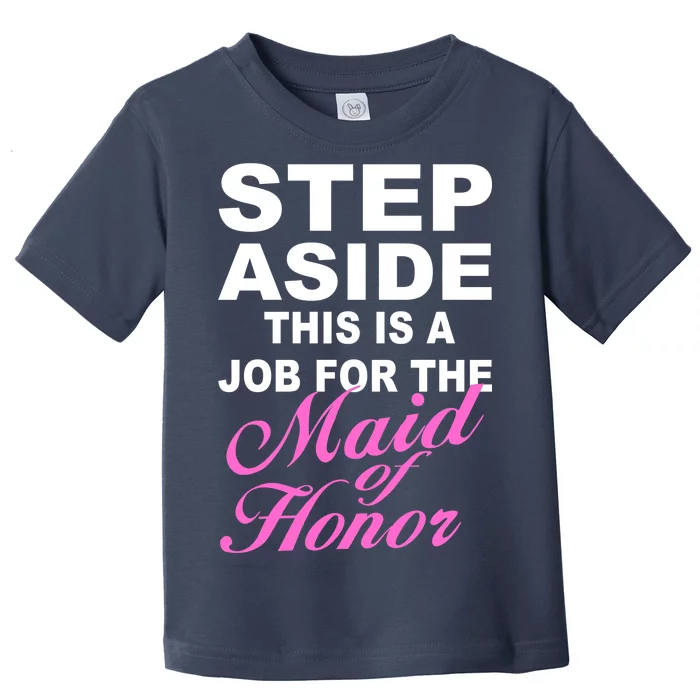 Step Aside This Is A Job For The Maid of Honor Toddler T-Shirt