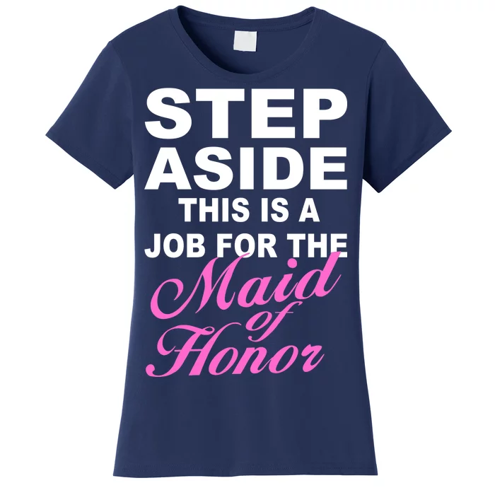 Step Aside This Is A Job For The Maid of Honor Women's T-Shirt