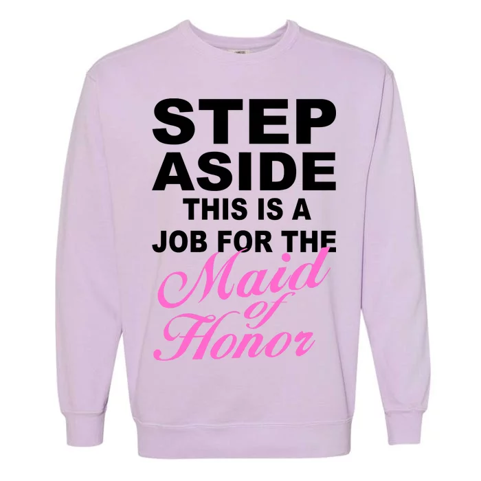 Step Aside This Is A Job For The Maid of Honor Garment-Dyed Sweatshirt