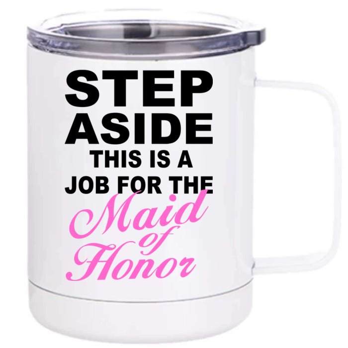 Step Aside This Is A Job For The Maid of Honor Front & Back 12oz Stainless Steel Tumbler Cup