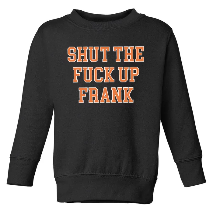 Shut The Fuck Up Frank Toddler Sweatshirt