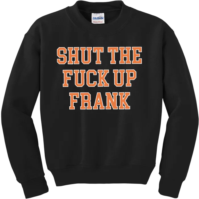 Shut The Fuck Up Frank Kids Sweatshirt