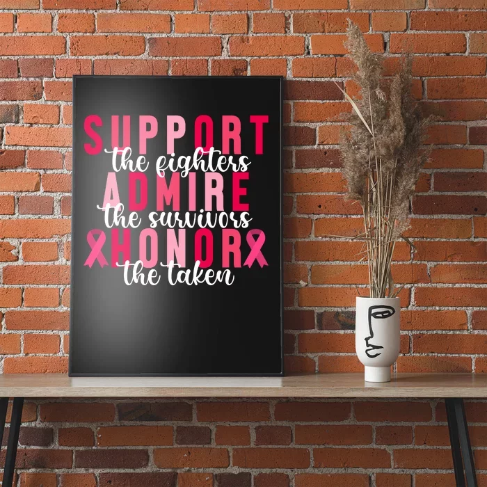 Support The Fighters Admire The Survivors Honor The Taken Breast Cancer Poster