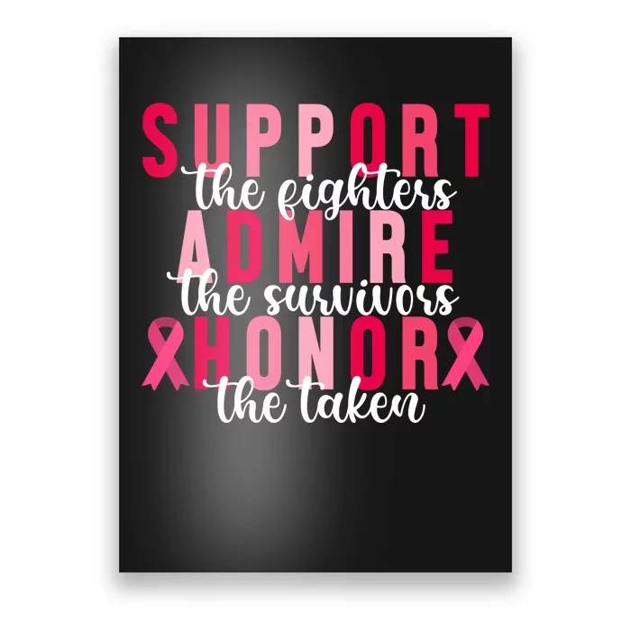 Support The Fighters Admire The Survivors Honor The Taken Breast Cancer Poster