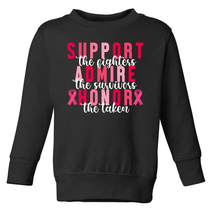 Support The Fighters Admire The Survivors Honor The Taken Breast Cancer Toddler Sweatshirt