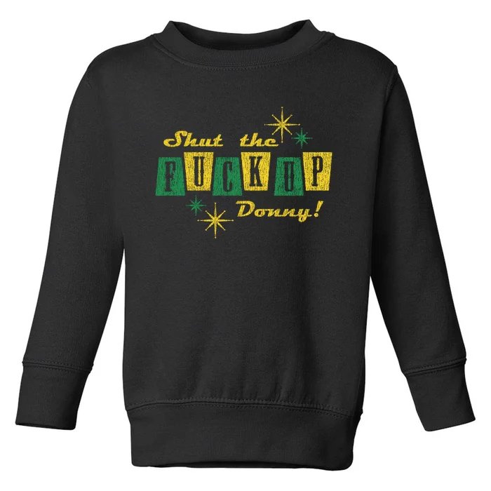 Shut The F Up Donny Big Lebowski The Dude Toddler Sweatshirt