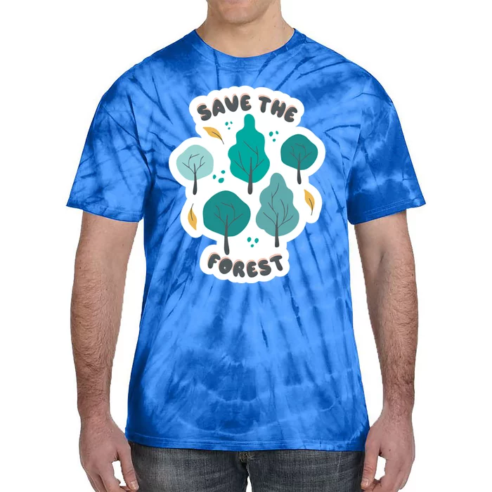 Save The Forest Great Gift Nature Love Quote Earth Day Saying Funny Gift Tie-Dye T-Shirt