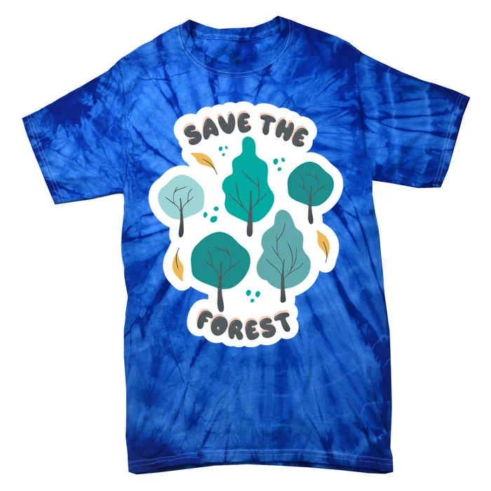 Save The Forest Great Gift Nature Love Quote Earth Day Saying Funny Gift Tie-Dye T-Shirt