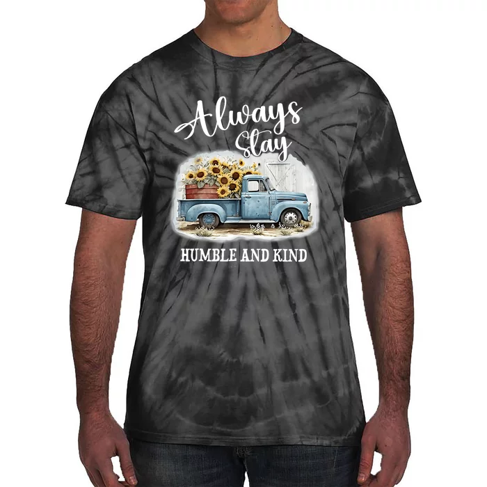 Sunflower Truck Farm Always Stay Humble And Kind Tie-Dye T-Shirt