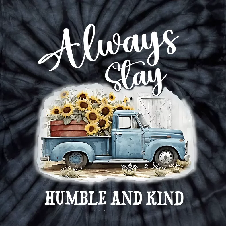 Sunflower Truck Farm Always Stay Humble And Kind Tie-Dye T-Shirt