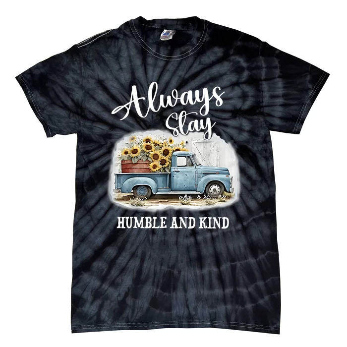 Sunflower Truck Farm Always Stay Humble And Kind Tie-Dye T-Shirt