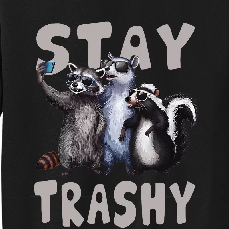 Stay Trashy Funny Raccoon Opossum Skunk Tall Sweatshirt