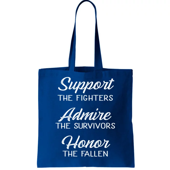 Support The Fighters Admire The Survivors Honor The Fallen Great Gift Tote Bag