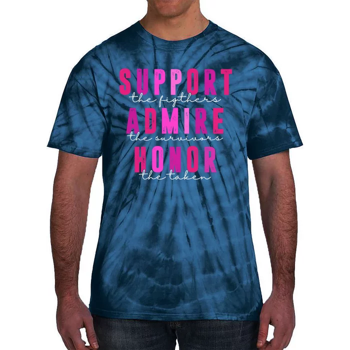 Support The Fighter Admire The Survivor Honor The Taken Cancer Awareness Tie-Dye T-Shirt