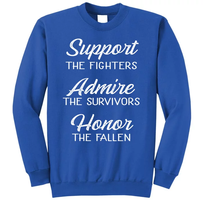 Support The Fighters Admire The Survivors Honor The Fallen Cool Gift Tall Sweatshirt