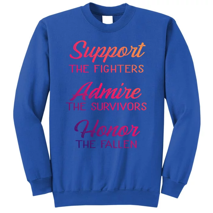 Support The Fighters Admire The Survivors Honor The Fallen Cute Gift Tall Sweatshirt