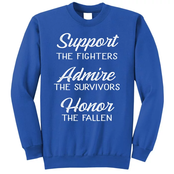 Support The Fighters Admire The Survivors Honor The Fallen Great Gift Tall Sweatshirt