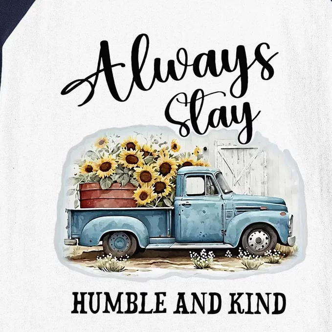 Sunflower Truck Farm Always Stay Humble And Kind Baseball Sleeve Shirt