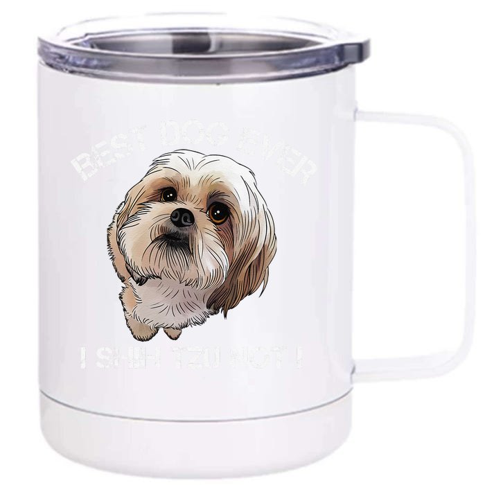 Shih Tzu Funny Dog Pet Best Dog Ever Gift Birthday Front & Back 12oz Stainless Steel Tumbler Cup