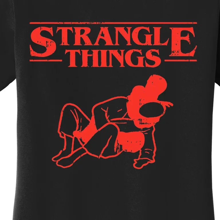 Strangle Things Funny Brazilian Jiu Jitsu Martial Arts Gift Women's T-Shirt