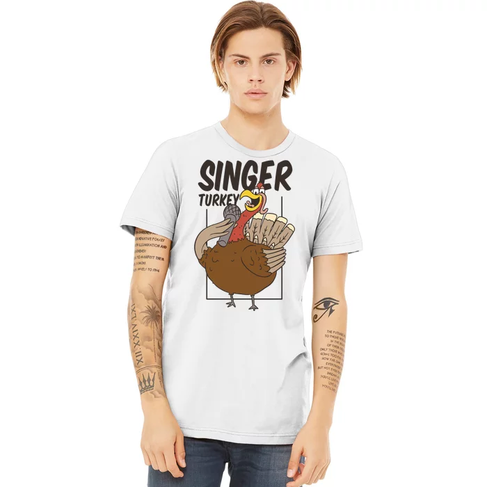 Singer Turkey Funny Thanksgiving Premium T-Shirt