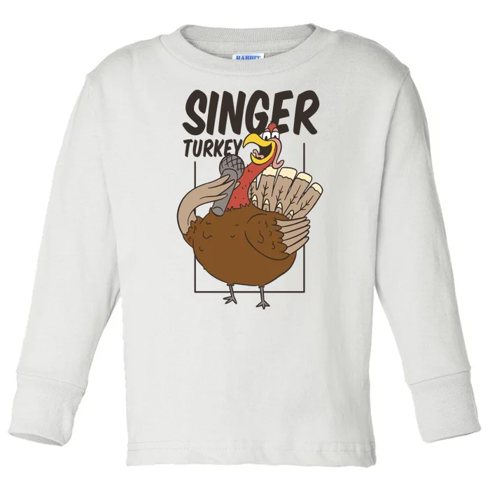 Singer Turkey Funny Thanksgiving Toddler Long Sleeve Shirt