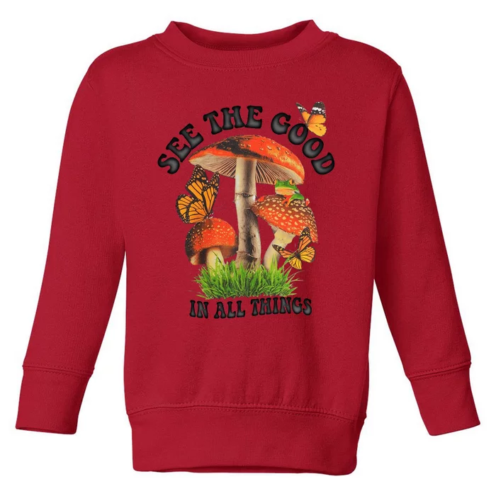 See The Good In All Things Mushroom Toddler Sweatshirt