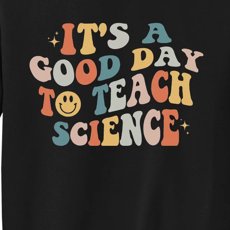 Science Teacher Gifts Its A Good Day To Teach Science Earth Tall Sweatshirt