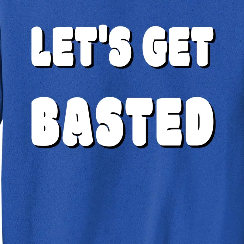 Silly Thanksgiving Gift Lets Get Basted Great Gift Tall Sweatshirt