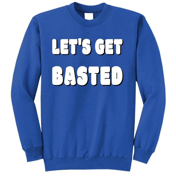 Silly Thanksgiving Gift Lets Get Basted Great Gift Tall Sweatshirt