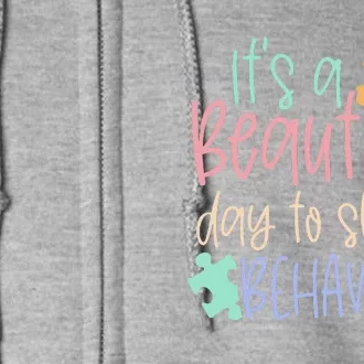 SPED Teacher Gift It's A Beautiful Day To Shape Behavior Full Zip Hoodie