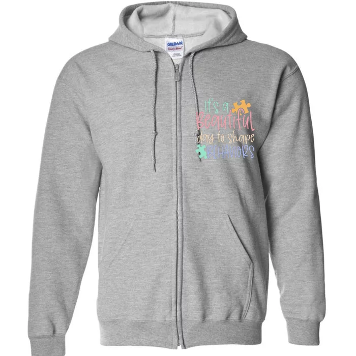 SPED Teacher Gift It's A Beautiful Day To Shape Behavior Full Zip Hoodie