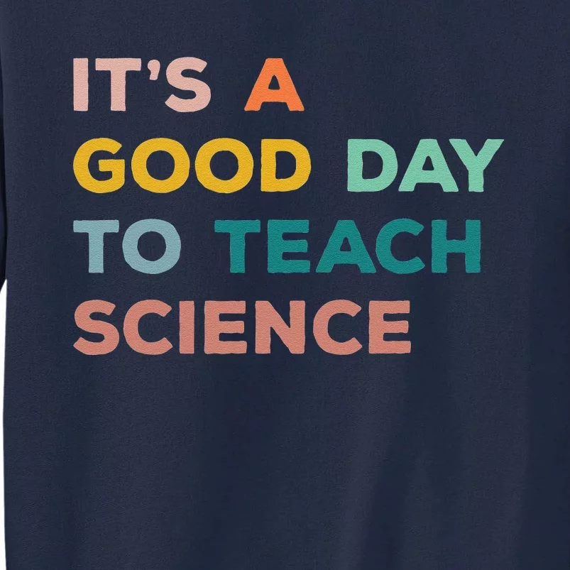 Science Teacher Gifts Its A Good Day To Teach Science Earth Tall Sweatshirt