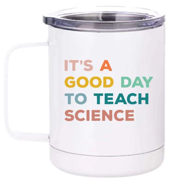 Science Teacher Gifts Its A Good Day To Teach Science Earth Front & Back 12oz Stainless Steel Tumbler Cup