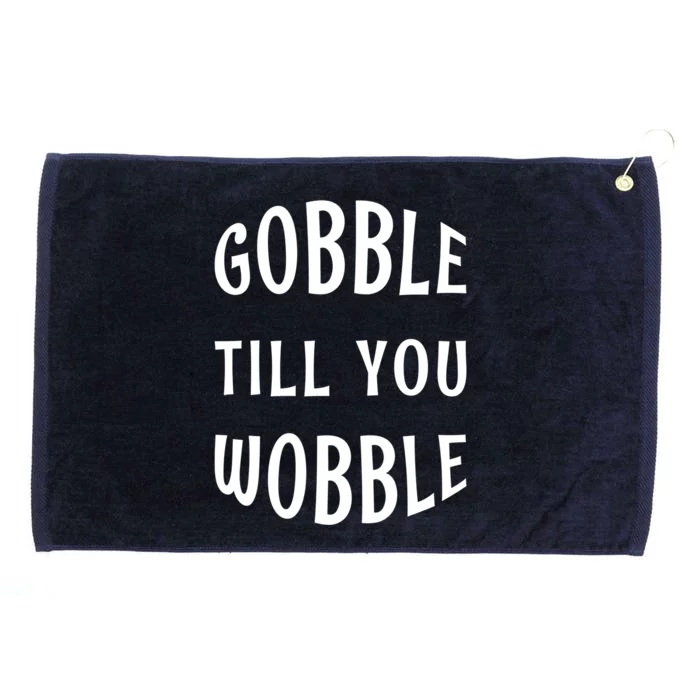 Silly Thanksgiving Gift Gobble Till You Wobble Gift Grommeted Golf Towel