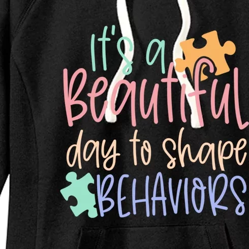 Sped Teacher Gift It's A Beautiful Day To Shape Behavior Gift Women's Fleece Hoodie