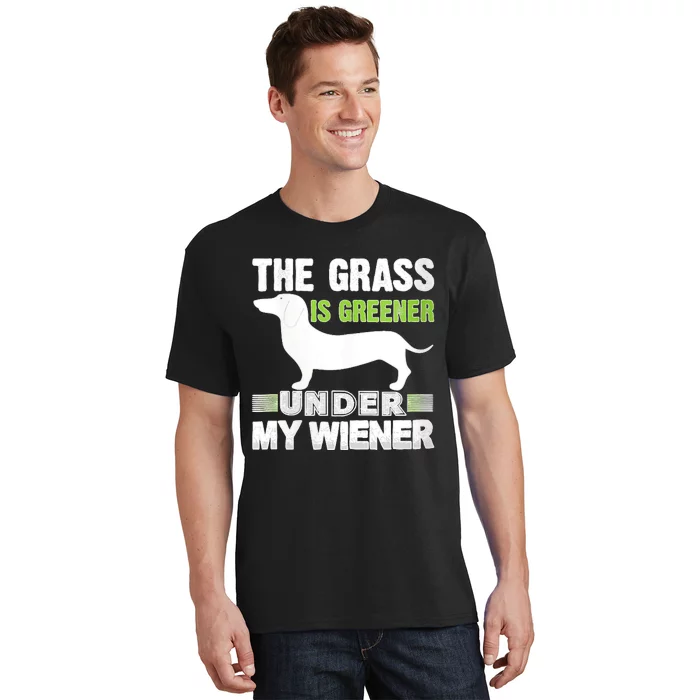 S The Grass Is Greener Under My Wiener Funny Weiner Dog Quote T-Shirt