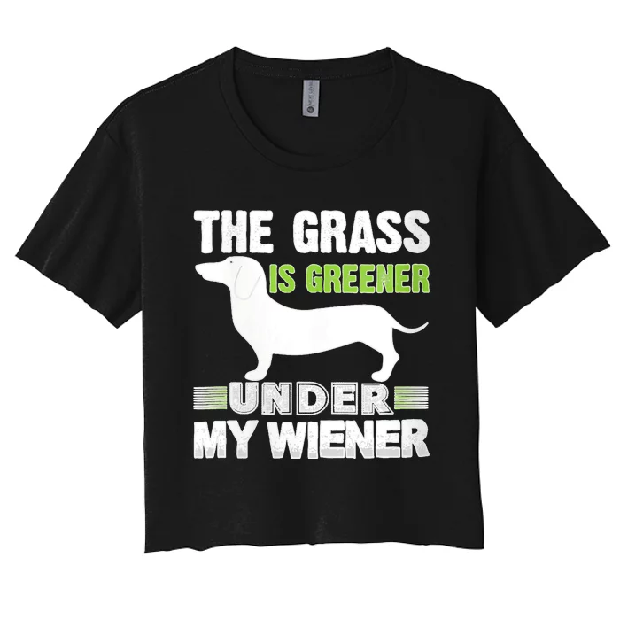 S The Grass Is Greener Under My Wiener Funny Weiner Dog Quote Women's Crop Top Tee