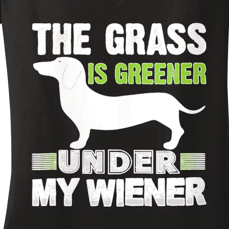 S The Grass Is Greener Under My Wiener Funny Weiner Dog Quote Women's V-Neck T-Shirt