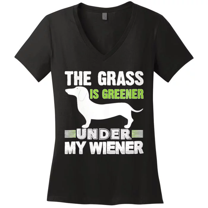 S The Grass Is Greener Under My Wiener Funny Weiner Dog Quote Women's V-Neck T-Shirt