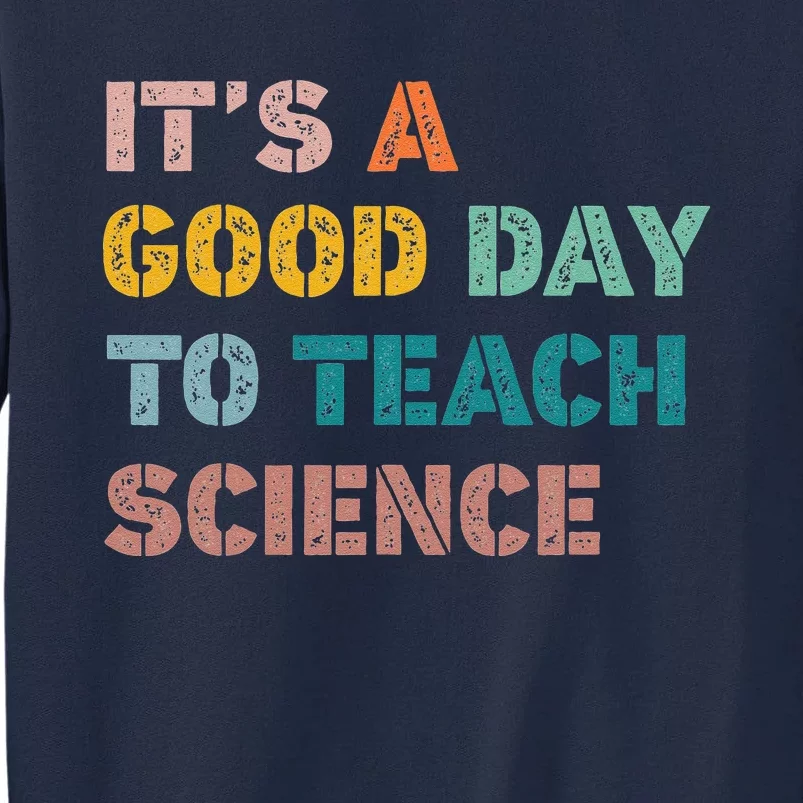 Science Teacher Gifts Its A Good Day To Teach Science Earth Tall Sweatshirt