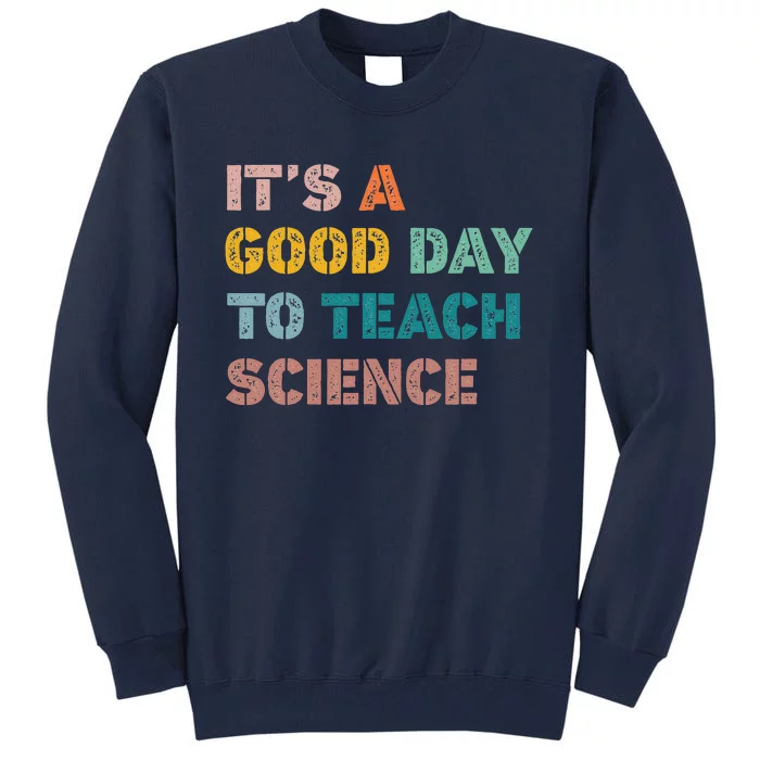 Science Teacher Gifts Its A Good Day To Teach Science Earth Tall Sweatshirt